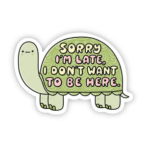 "Sorry I'm Late, I Don't Want To Be Here" Turtle Sticker