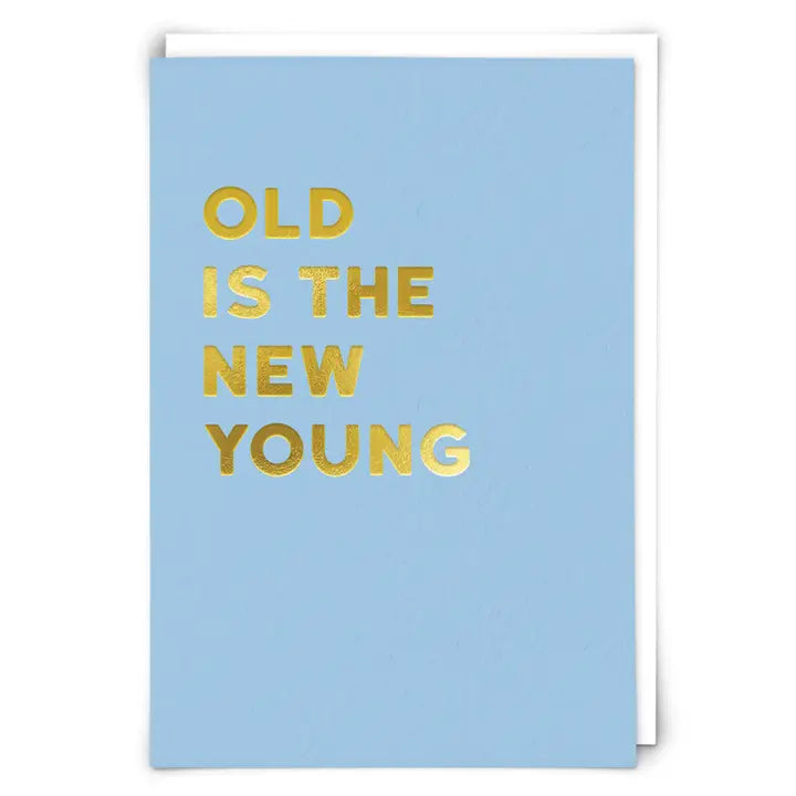 OLD IS THE NEW YOUNG....