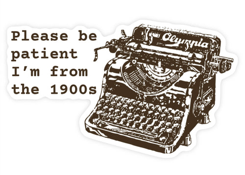 Please Be Patient I'm From The 1900s Sticker