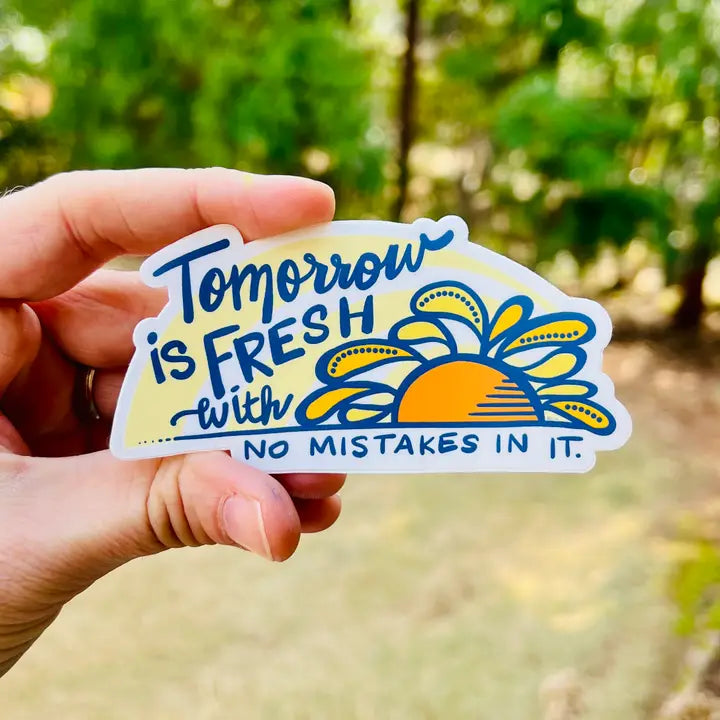 Tomorrow is Fresh with No Mistakes In It Sticker