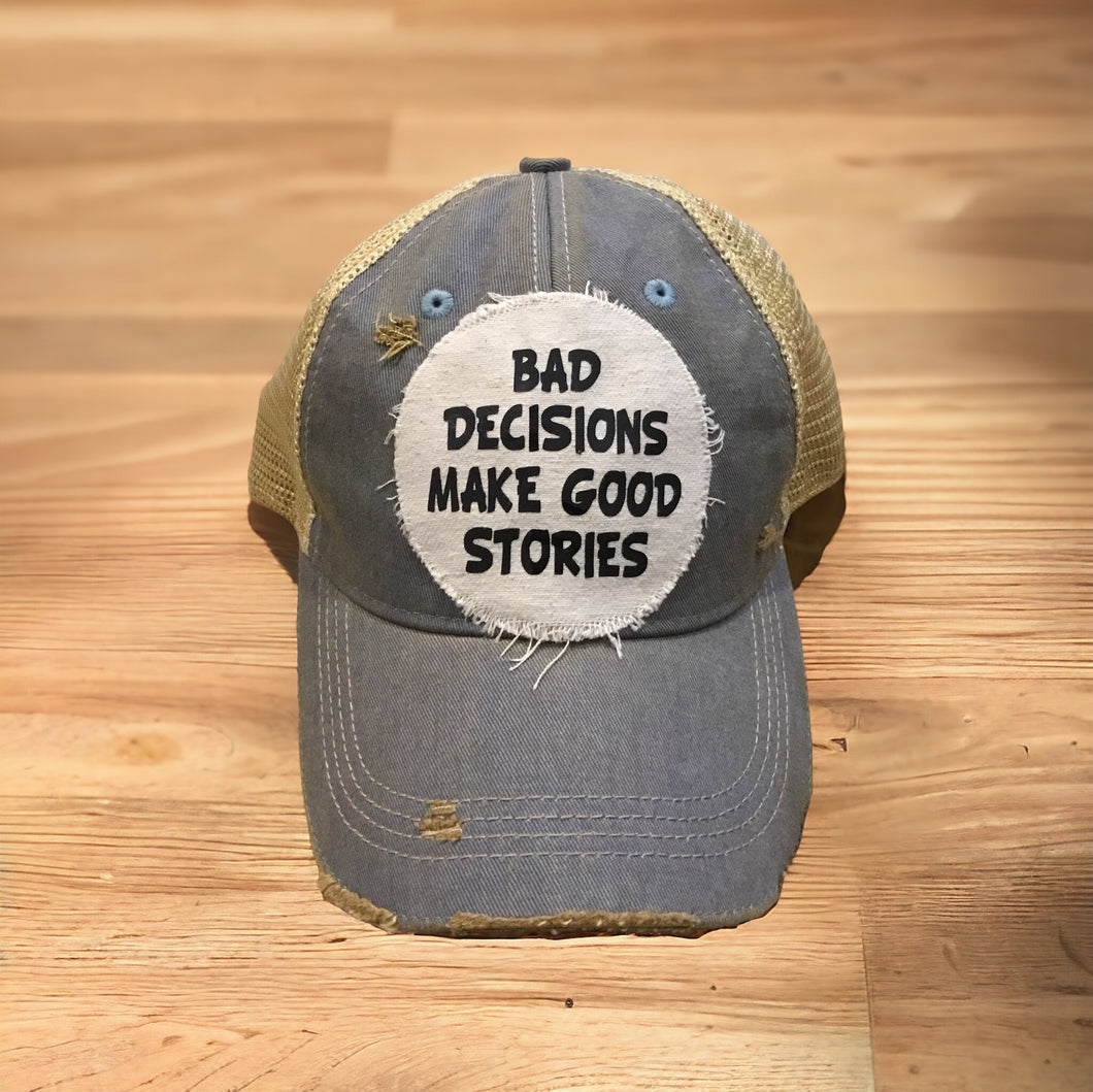 Bad Decisions Make Good Stories Hat