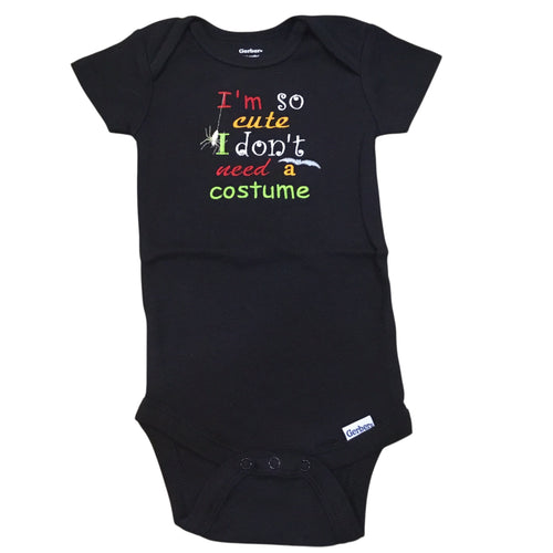 6-9 Months - I'm So Cute I Don't Need A Costume