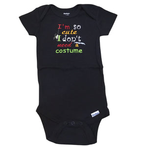 6-9 Months - I'm So Cute I Don't Need A Costume