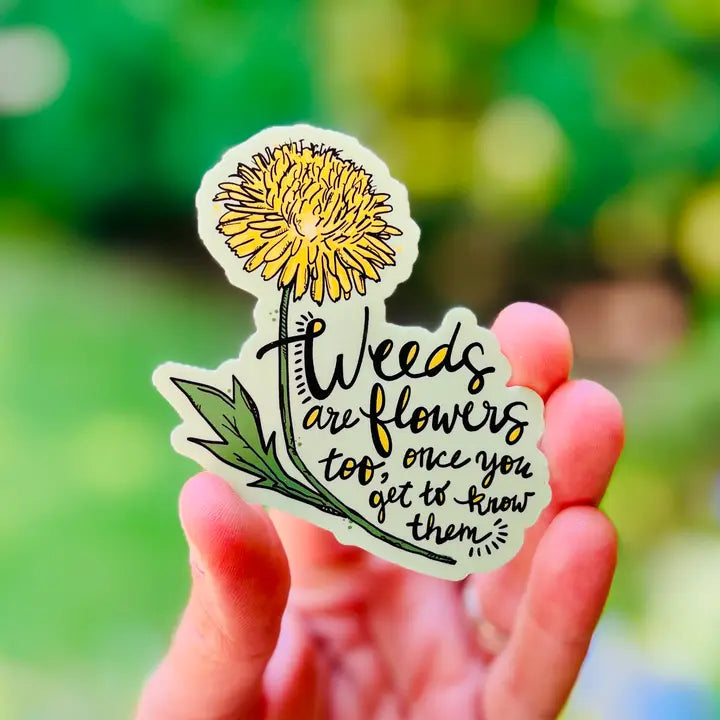 Weeds are Flowers Too Sticker