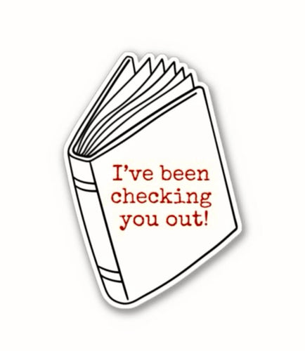 I've Been Checking You Out Sticker