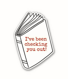 I've Been Checking You Out Sticker