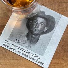 Cocktail Napkins - Clay Never Drinks Unless He's Alone Or With Somebody