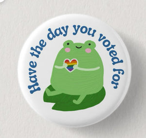 Have The Day You Voted For Pin