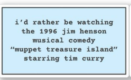 I'd Rather Be Watching Muppet Treasure Island - Blue