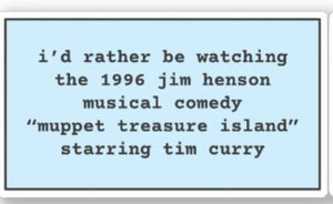 I'd Rather Be Watching Muppet Treasure Island - Blue