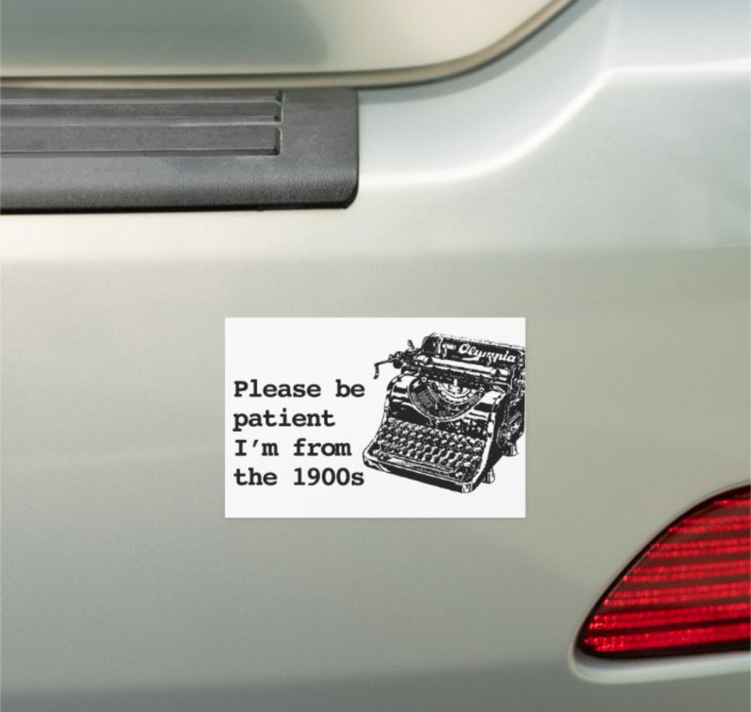 Please Be Patient I'm From The 1900s Car Magnet