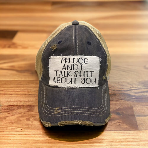 My Dog and I Talk Shit About You Hat