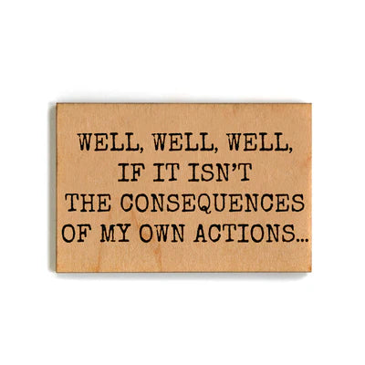 The Consequence Of My Own Actions