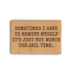 It's Just Not Worth the Jail Time