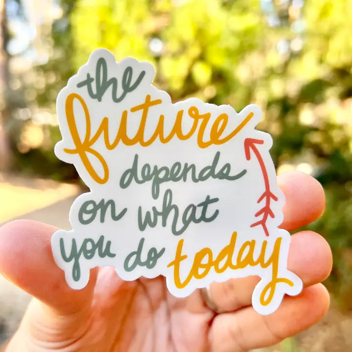 The Future Depends on What You Do Today Sticker