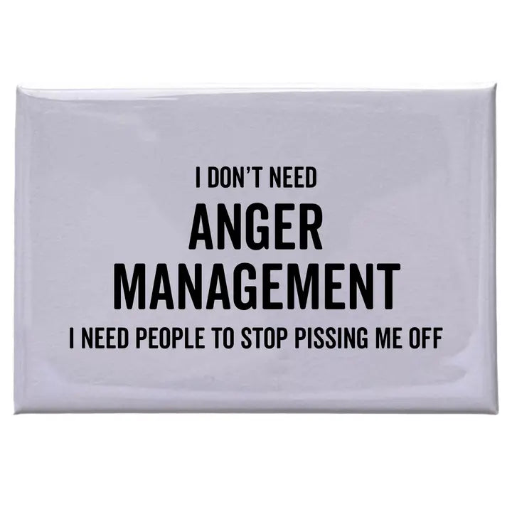 I don't need anger management... - White Magnet