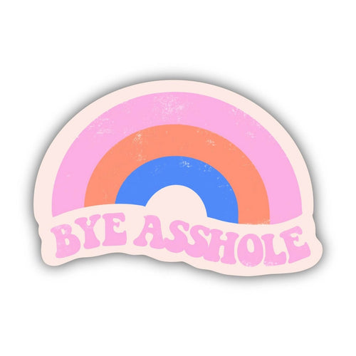 Bye asshole rainbow sticker