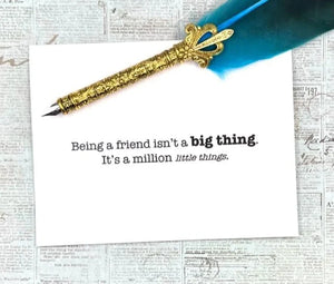 Being a friend isn't a big thing. It's a million little things Card