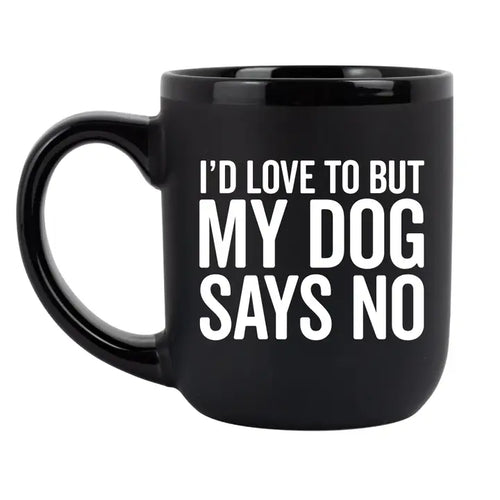 I'd love to but my dog says no..- Mug