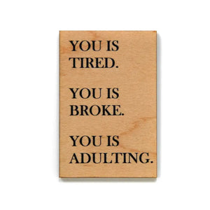 You is Tired. You is Broke. You is Adulting