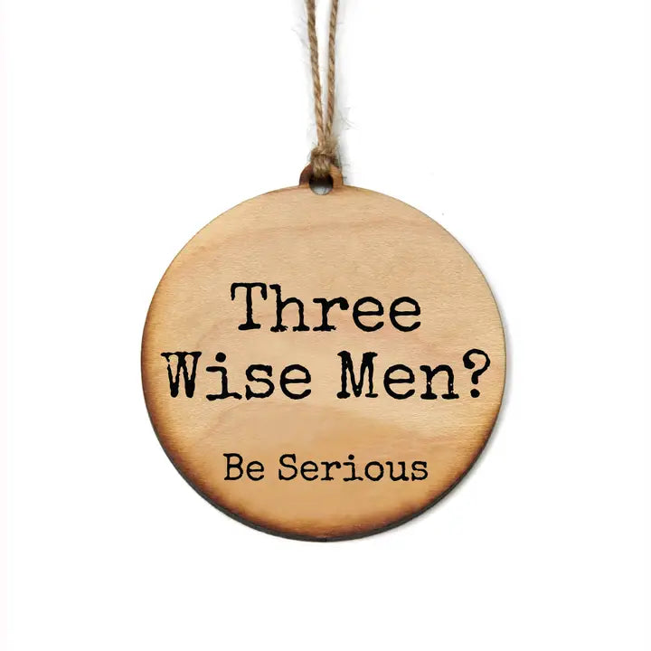 Three Wise Men... Be Serious