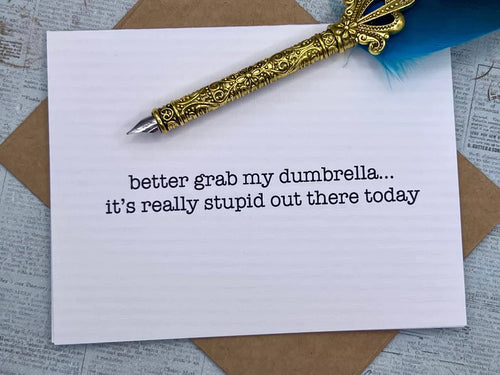 Better grab my dumbrella, its really stupid put there today Card