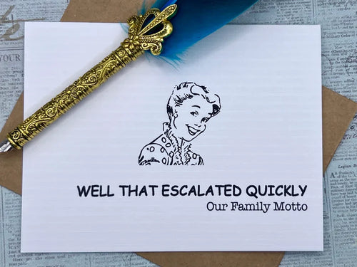Well that escalated quickly. Our family motto Card