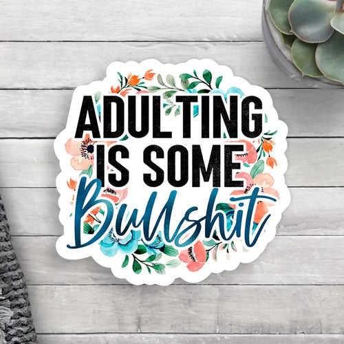 Adulting is some bulls*** vinyl sticker