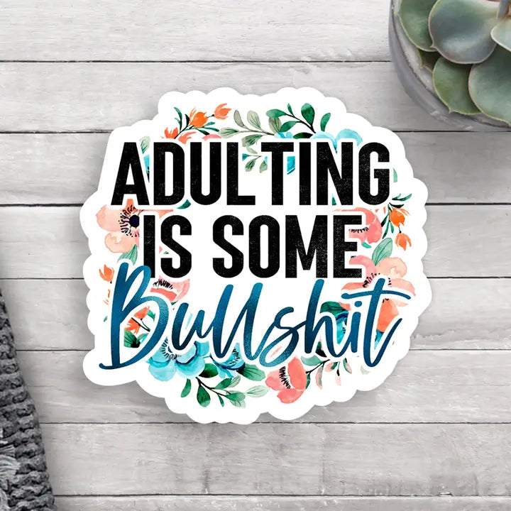 Adulting is some bulls*** vinyl sticker