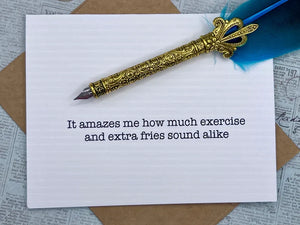 It amazes me how much exercise and extra fries sound alike Card