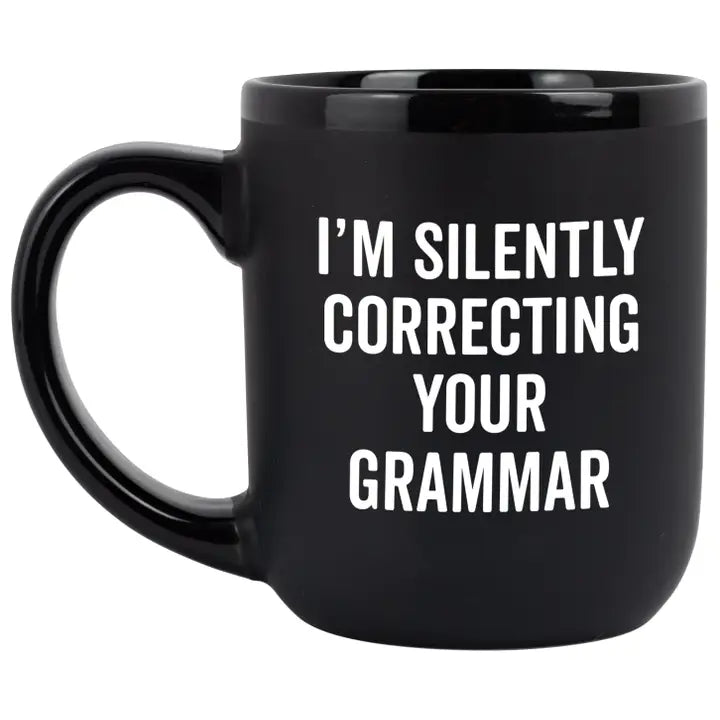 I'm silently correcting...- Mug