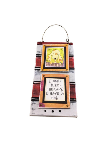 I Don't Need Therapy...Dog