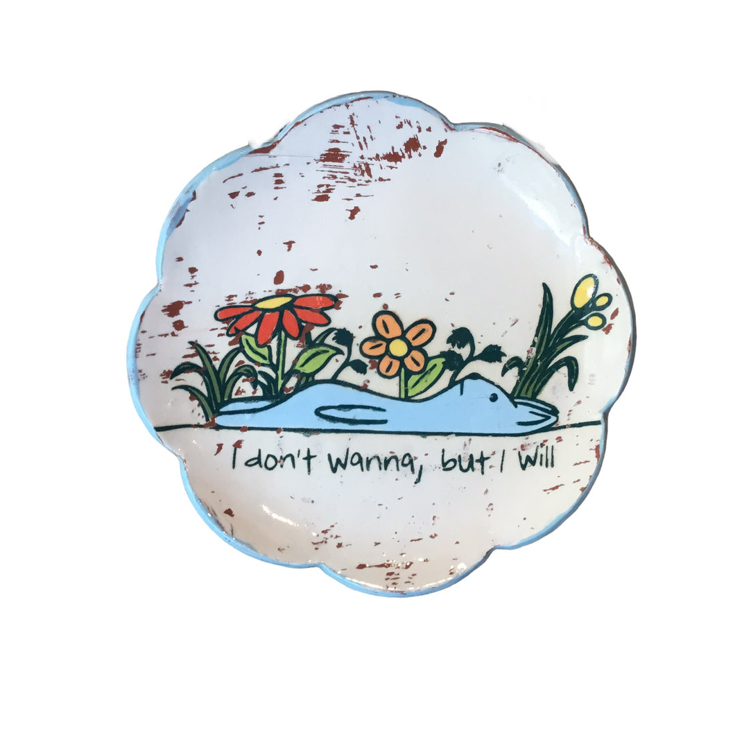 I Don't Wanna, But I Will..- Trinket Dish