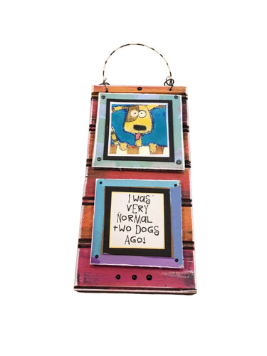 I Was Very Normal 2 Dogs Ago