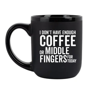 I don't have enough coffee or middle fingers..- Mug