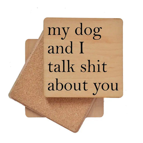 My Dog And I Talk Shit About You