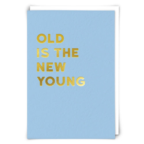 OLD IS THE NEW YOUNG