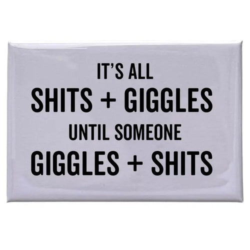 It's all shits and giggles... - White Magnet