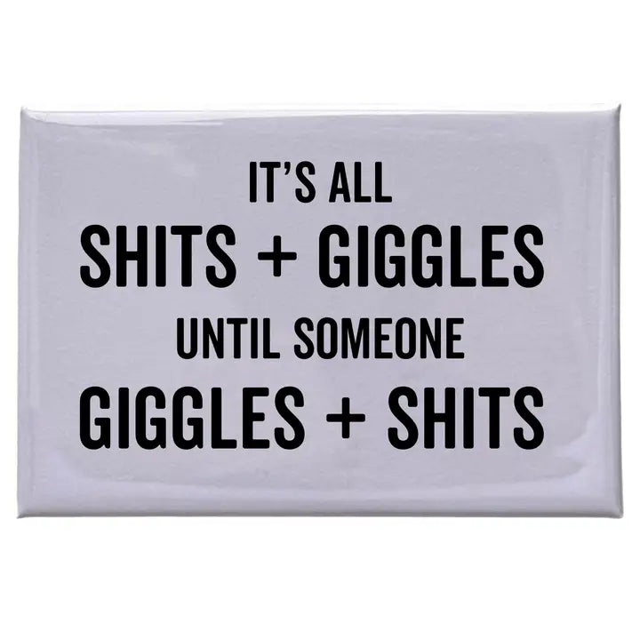 It's all shits and giggles... - White Magnet