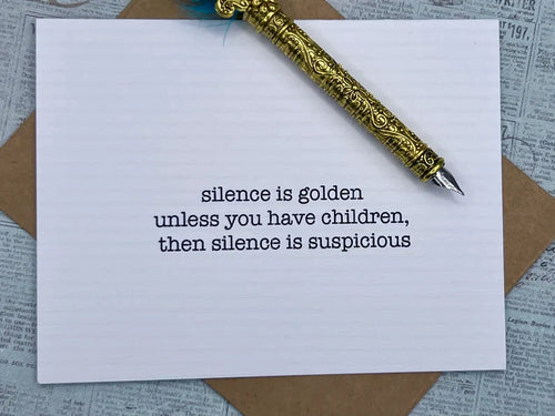 Silence is golden unless you have kids then silence is suspicious Card