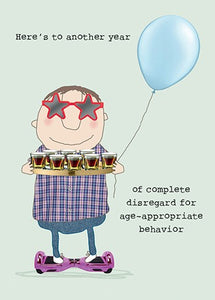 Here's to Another Year of Complete Disregard for Age-Appropriate Behavior Greeting Card