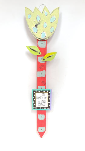 Flower Stake - I'm Kind of a Big