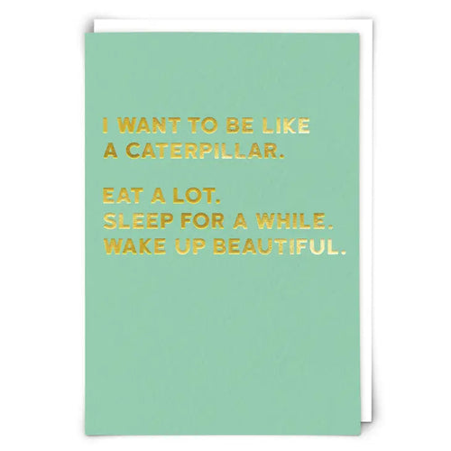 I WANT TO BE LIKE A CATERPILLAR...