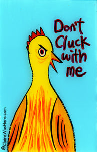 Don't cluck with me