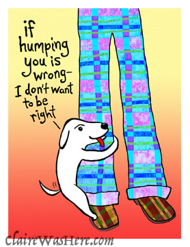 If humping you is wrong