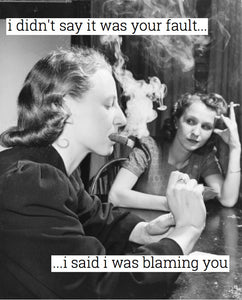 I didn't say it was your fault...i said i was blaming you