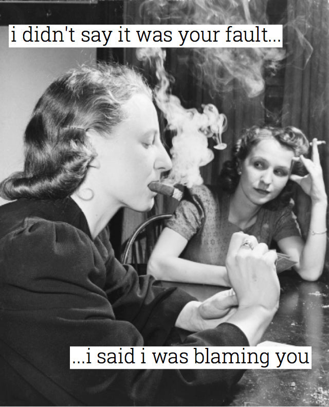 I didn't say it was your fault...i said i was blaming you