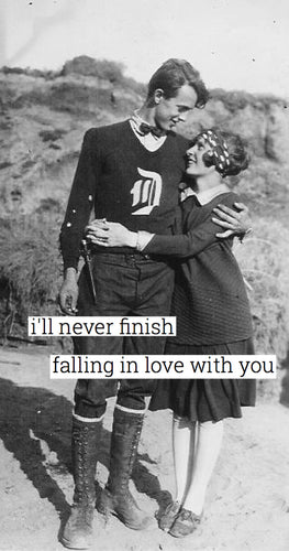 I'll never finish falling in love with you
