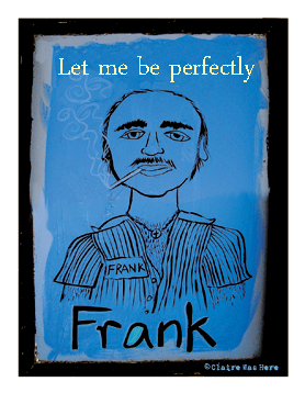 Let me be perfectly Frank