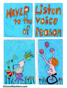 Never listen to the voice of reason